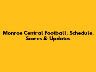 Monroe Central Football: Schedule, Scores & Updates