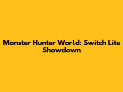 Monster Hunter World: Switch Lite Showdown