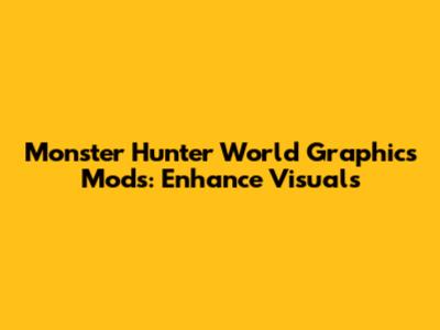 Monster Hunter World Graphics Mods: Enhance Visuals