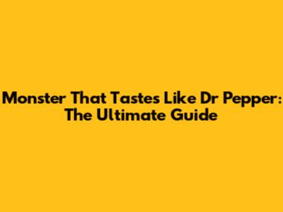 Monster That Tastes Like Dr Pepper: The Ultimate Guide