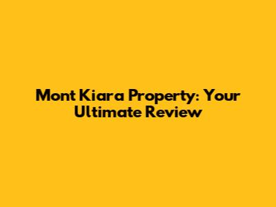 Mont Kiara Property: Your Ultimate Review