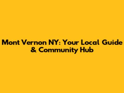 Mont Vernon NY: Your Local Guide & Community Hub