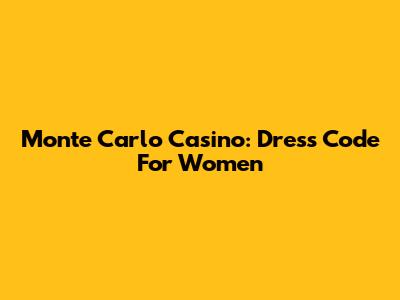 Monte Carlo Casino: Dress Code For Women