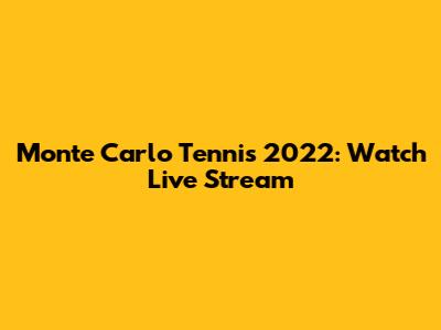 Monte Carlo Tennis 2022: Watch Live Stream