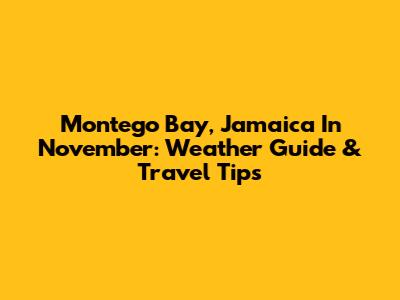 Montego Bay, Jamaica In November: Weather Guide & Travel Tips