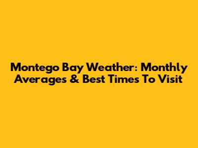 Montego Bay Weather: Monthly Averages & Best Times To Visit