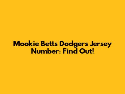 Mookie Betts Dodgers Jersey Number: Find Out!