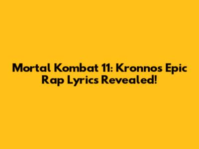 Mortal Kombat 11: Kronno's Epic Rap Lyrics Revealed!