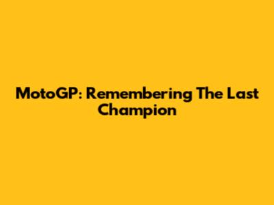 MotoGP: Remembering The Last Champion