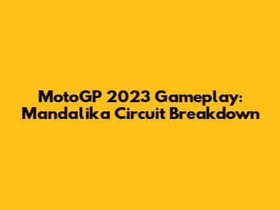 MotoGP 2023 Gameplay: Mandalika Circuit Breakdown