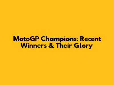 MotoGP Champions: Recent Winners & Their Glory