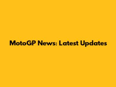 MotoGP News: Latest Updates