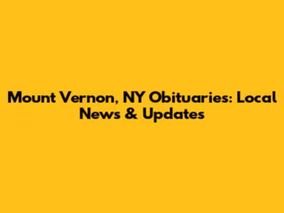 Mount Vernon, NY Obituaries: Local News & Updates