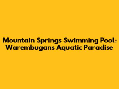 Mountain Springs Swimming Pool: Warembugan's Aquatic Paradise