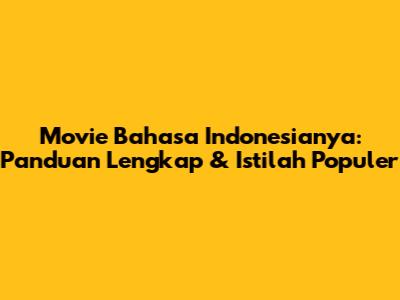 Movie Bahasa Indonesianya: Panduan Lengkap & Istilah Populer