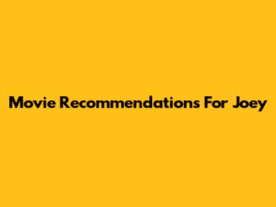 Movie Recommendations For Joey
