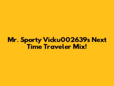 Mr. Sporty Vicku002639's Next Time Traveler Mix!