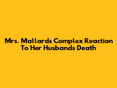 Mrs. Mallard's Complex Reaction To Her Husband's Death