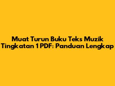 Muat Turun Buku Teks Muzik Tingkatan 1 PDF: Panduan Lengkap