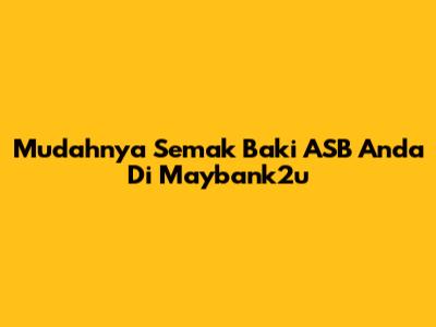 Mudahnya Semak Baki ASB Anda Di Maybank2u
