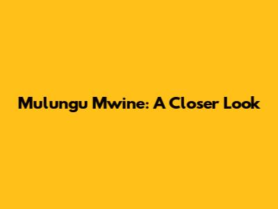 Mulungu Mwine: A Closer Look