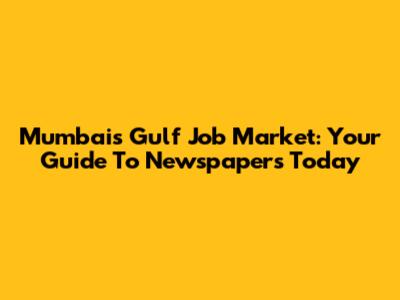 Mumbai's Gulf Job Market: Your Guide To Newspapers Today