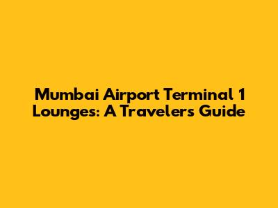 Mumbai Airport Terminal 1 Lounges: A Traveler's Guide
