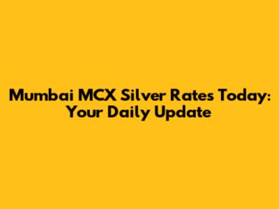 Mumbai MCX Silver Rates Today: Your Daily Update