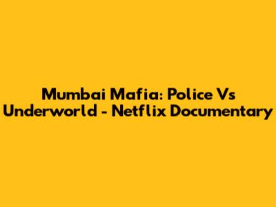 Mumbai Mafia: Police Vs Underworld - Netflix Documentary