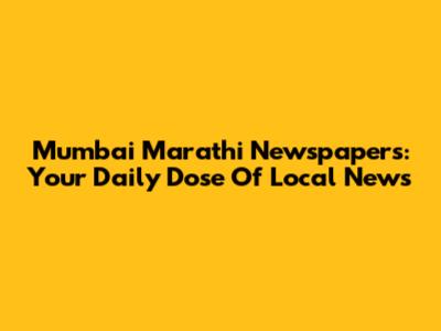 Mumbai Marathi Newspapers: Your Daily Dose Of Local News