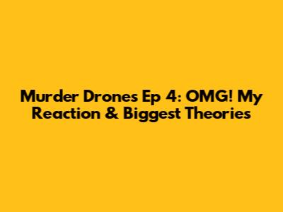 Murder Drones Ep 4: OMG! My Reaction & Biggest Theories