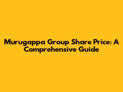 Murugappa Group Share Price: A Comprehensive Guide