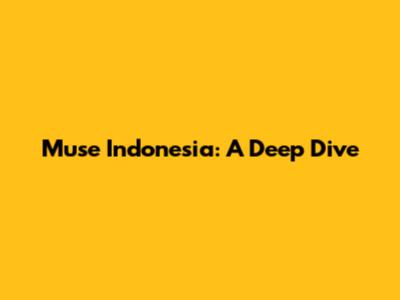 Muse Indonesia: A Deep Dive