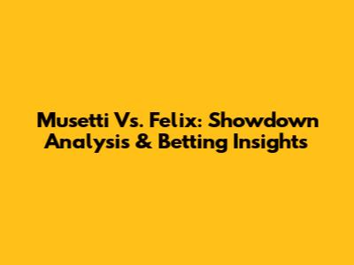 Musetti Vs. Felix: Showdown Analysis & Betting Insights