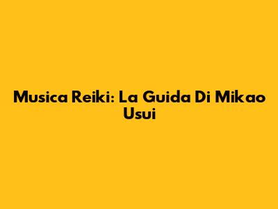 Musica Reiki: La Guida Di Mikao Usui