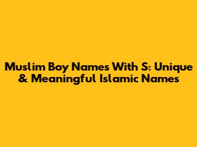Muslim Boy Names With S: Unique & Meaningful Islamic Names