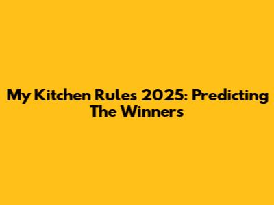 My Kitchen Rules 2025: Predicting The Winners