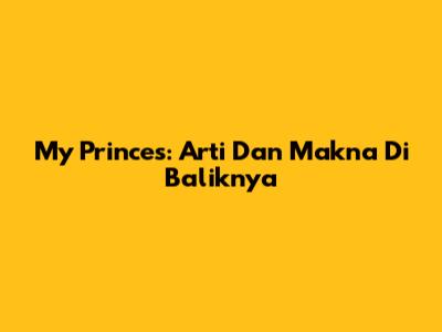 My Princes: Arti Dan Makna Di Baliknya