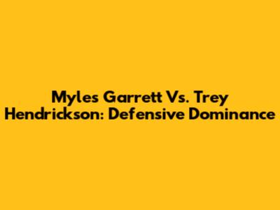 Myles Garrett Vs. Trey Hendrickson: Defensive Dominance