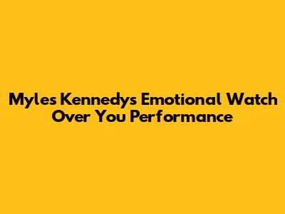 Myles Kennedy's Emotional 'Watch Over You' Performance