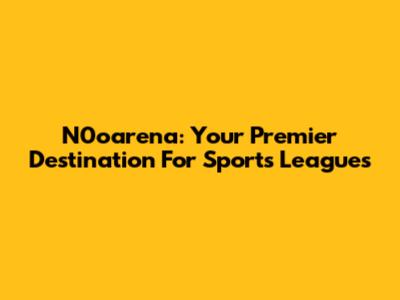 N0oarena: Your Premier Destination For Sports Leagues
