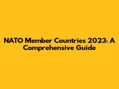 NATO Member Countries 2023: A Comprehensive Guide