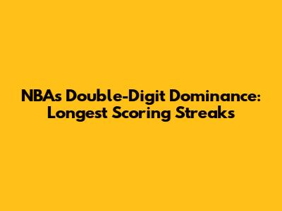 NBA's Double-Digit Dominance: Longest Scoring Streaks