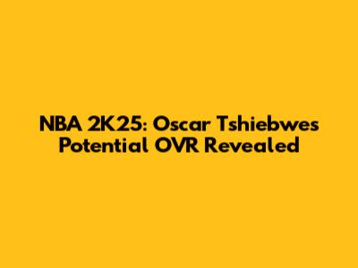 NBA 2K25: Oscar Tshiebwe's Potential OVR Revealed