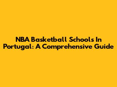 NBA Basketball Schools In Portugal: A Comprehensive Guide