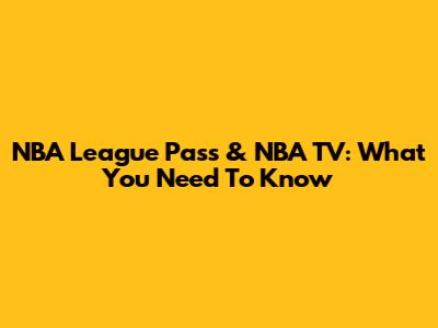 NBA League Pass & NBA TV: What You Need To Know