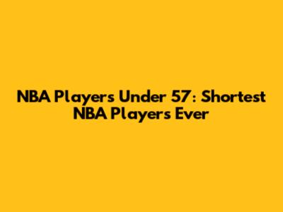 NBA Players Under 5'7: Shortest NBA Players Ever