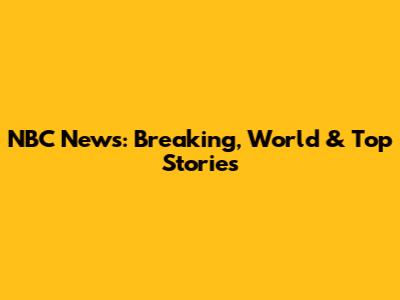 NBC News: Breaking, World & Top Stories