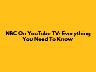 NBC On YouTube TV: Everything You Need To Know