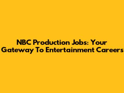 NBC Production Jobs: Your Gateway To Entertainment Careers